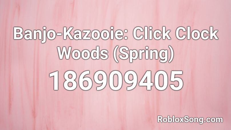 Banjo-Kazooie: Click Clock Woods (Spring) Roblox ID