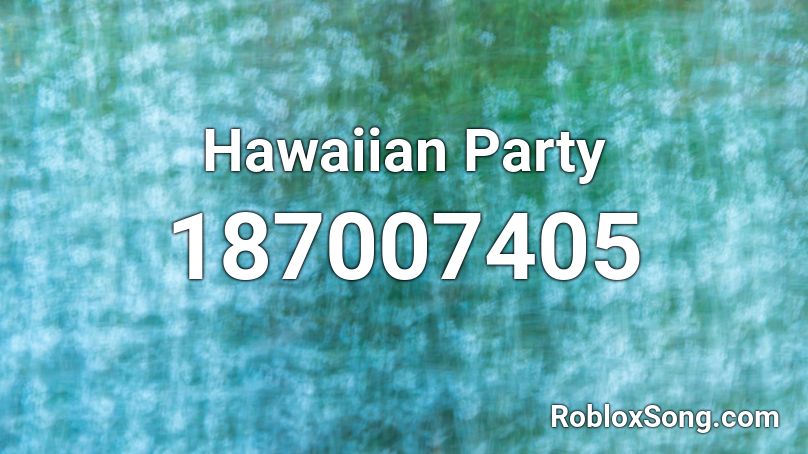 Hawaiian Party Roblox ID