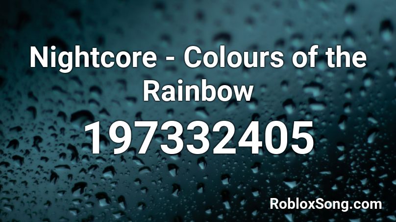 Nightcore - Colours of the Rainbow Roblox ID