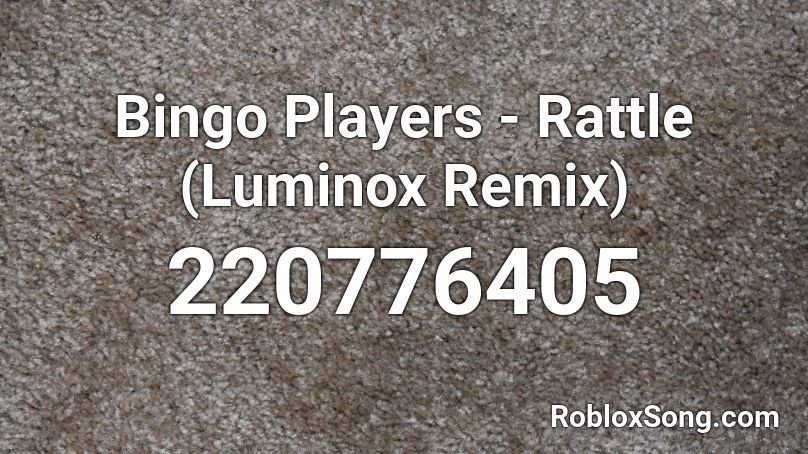 Bingo Players - Rattle (Luminox Remix) Roblox ID