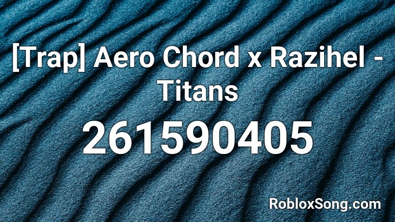 [Trap] Aero Chord x Razihel - Titans  Roblox ID