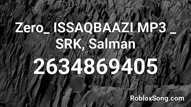 Zero_ ISSAQBAAZI MP3 _ SRK, Salman Roblox ID