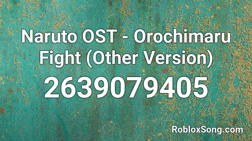 Naruto OST - Orochimaru Fight (Other Version) Roblox ID