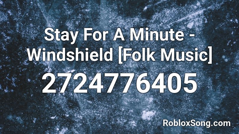 Stay For A Minute - Windshield [Folk Music] Roblox ID