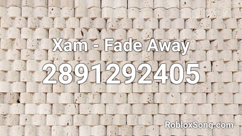 Xam - Fade Away Roblox ID