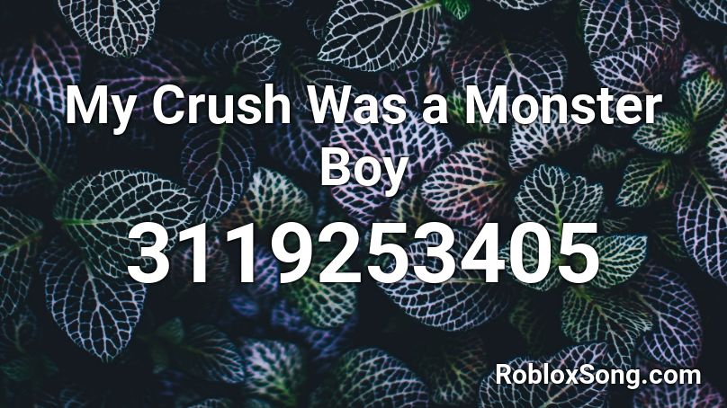 My Crush Was a Monster Boy Roblox ID