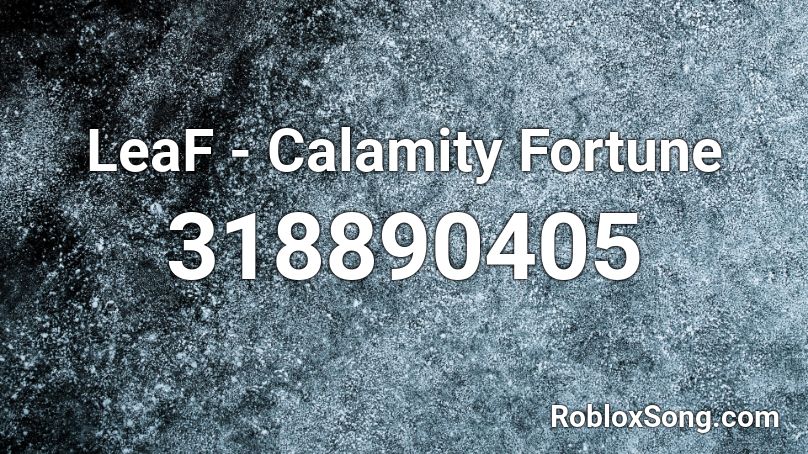 LeaF - Calamity Fortune Roblox ID - Roblox music codes