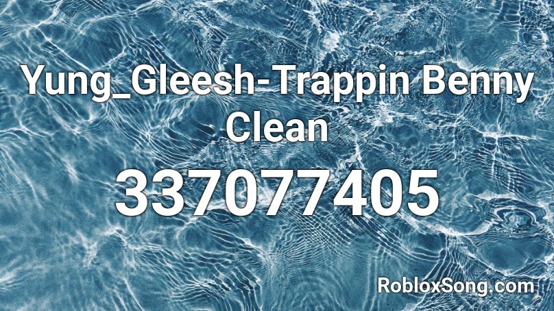 Yung_Gleesh-Trappin Benny Clean Roblox ID