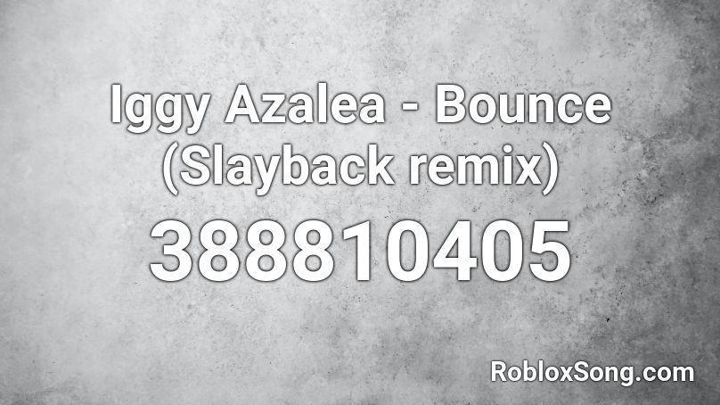 Iggy Azalea - Bounce (Slayback remix) Roblox ID