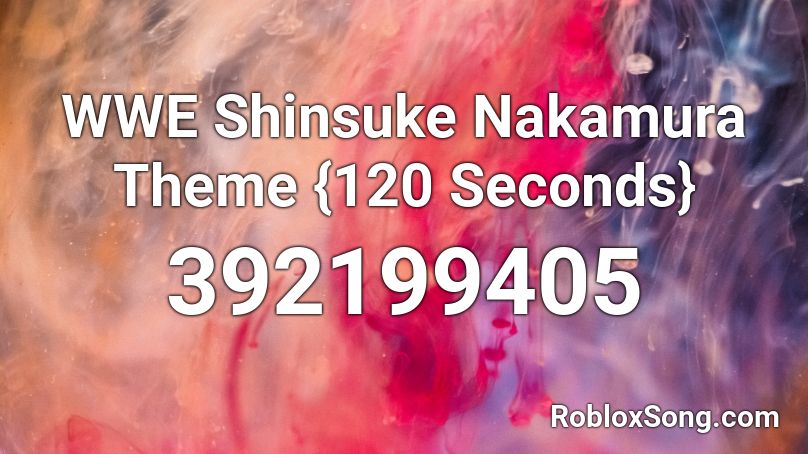WWE Shinsuke Nakamura Theme {120 Seconds} Roblox ID