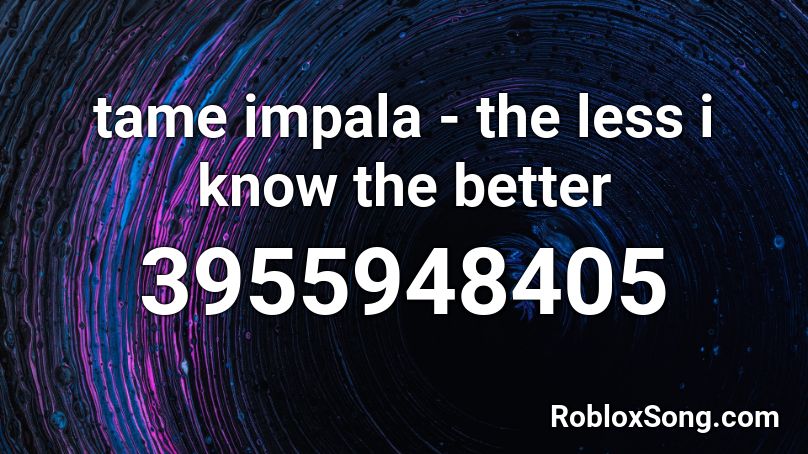 Tame Impala The Less I Know The Better Roblox Id Roblox Music Codes - better roblox id