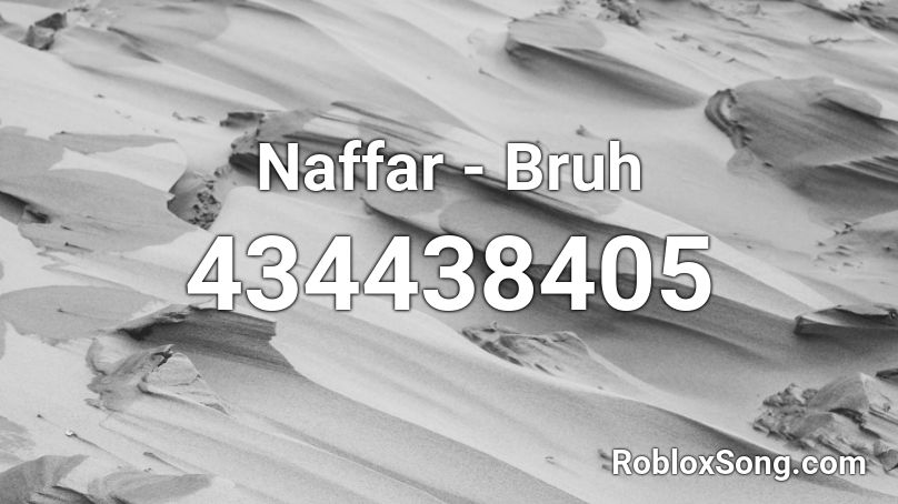 Naffar - Bruh  Roblox ID