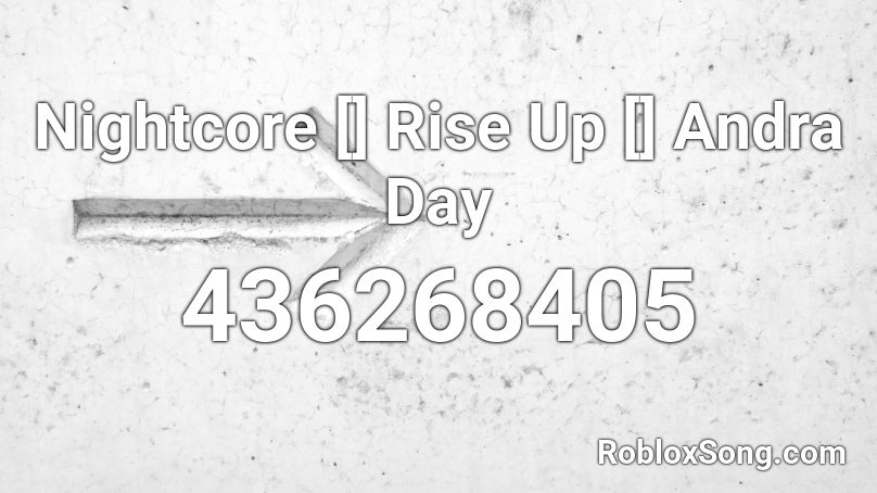 Nightcore [] Rise Up [] Andra Day Roblox ID