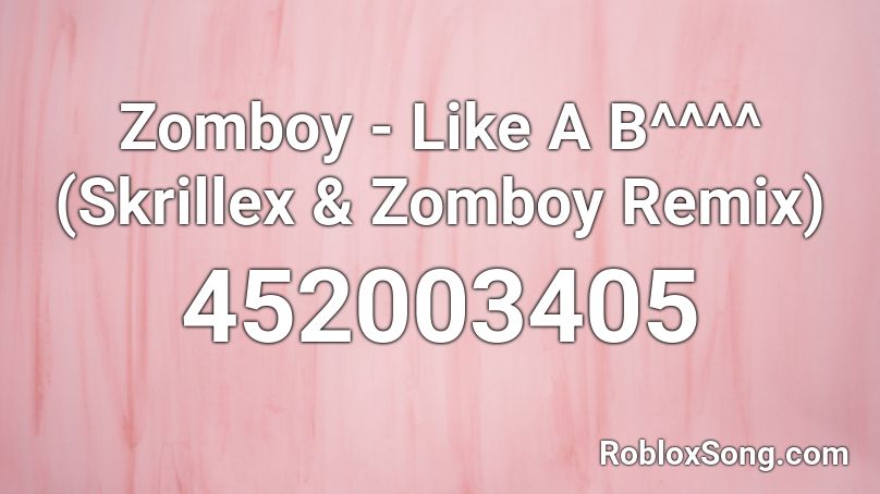 Zomboy - Like A B^^^^ (Skrillex & Zomboy Remix) Roblox ID