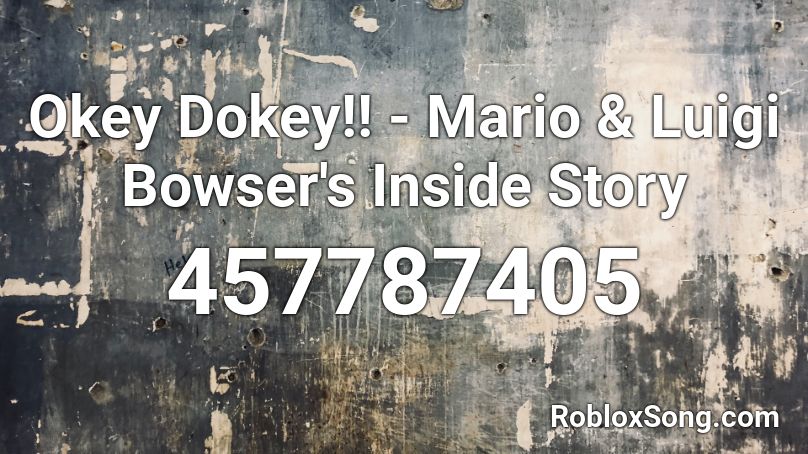 Okey Dokey!! - Mario & Luigi Bowser's Inside Story Roblox ID