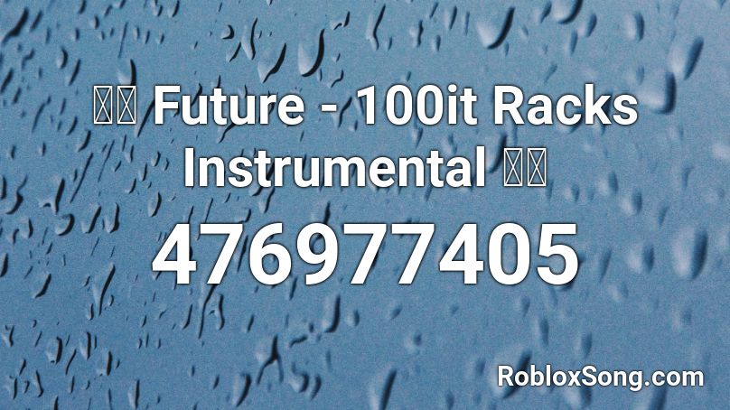 🔥🔥 Future - 100it Racks Instrumental 🔥🔥 Roblox ID