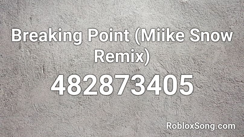Breaking Point Miike Snow Remix Roblox Id Roblox Music Codes