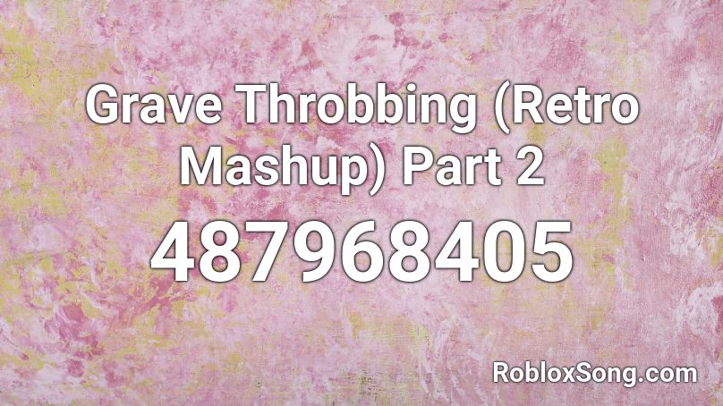 Grave Throbbing (Retro Mashup) Part 2 Roblox ID