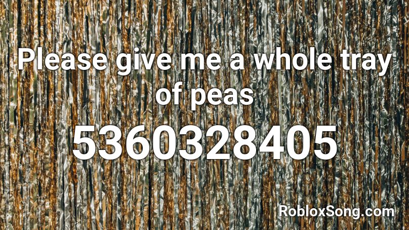 Please give me a whole tray of peas Roblox ID