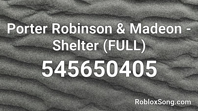 Porter Robinson & Madeon - Shelter (FULL) Roblox ID