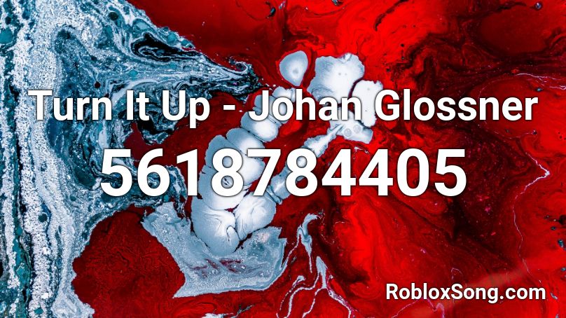 Turn It Up - Johan Glossner Roblox ID