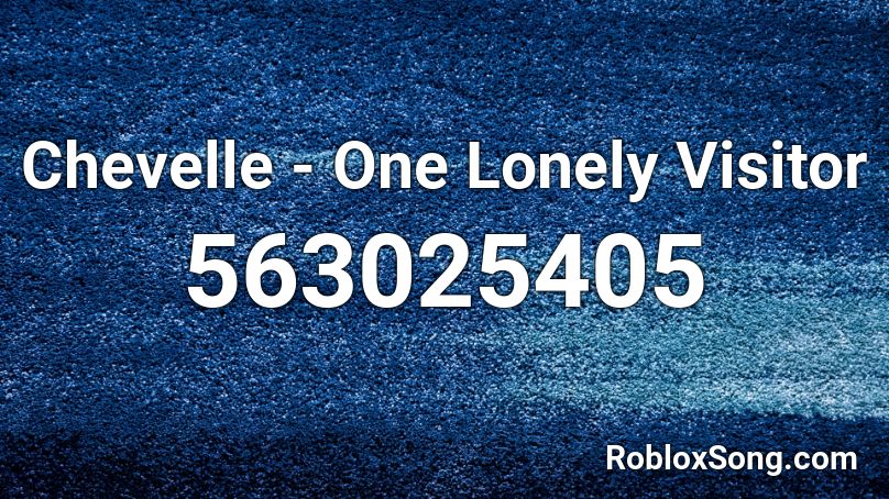 Chevelle - One Lonely Visitor Roblox ID