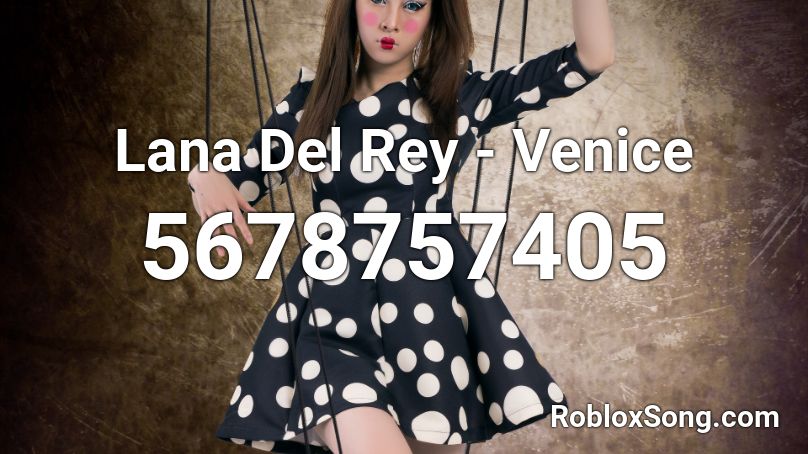 Lana Del Rey - Venice Roblox ID - Roblox music codes