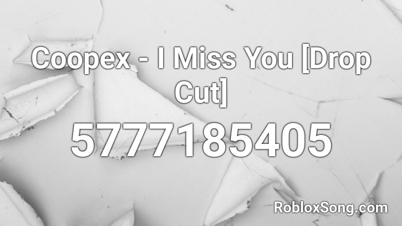 Coopex - I Miss You [Drop Cut] Roblox ID