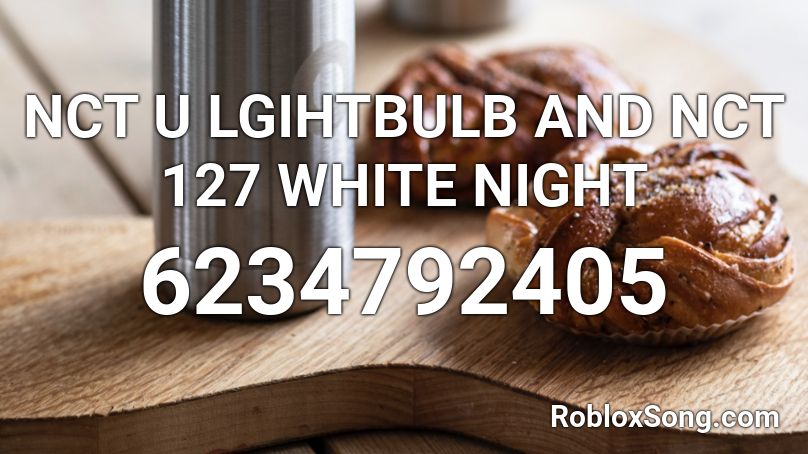 NCT U LGIHTBULB AND NCT 127 WHITE NIGHT Roblox ID