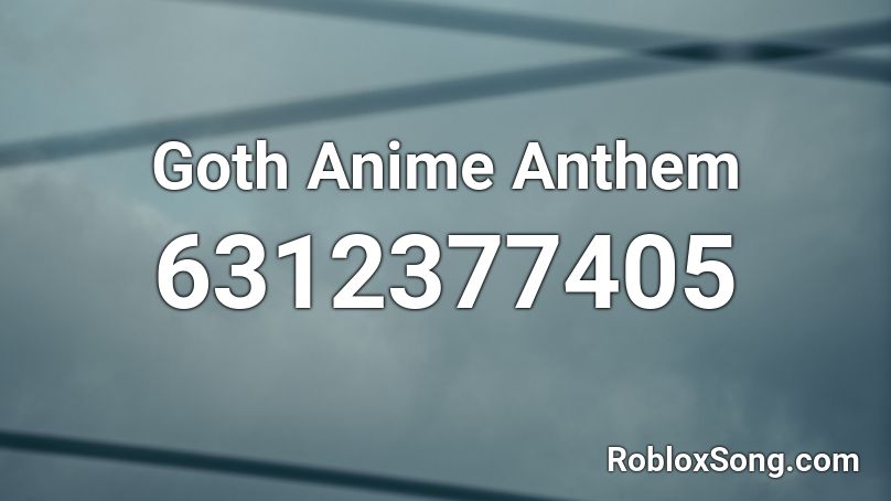 Goth Anime Anthem Roblox ID