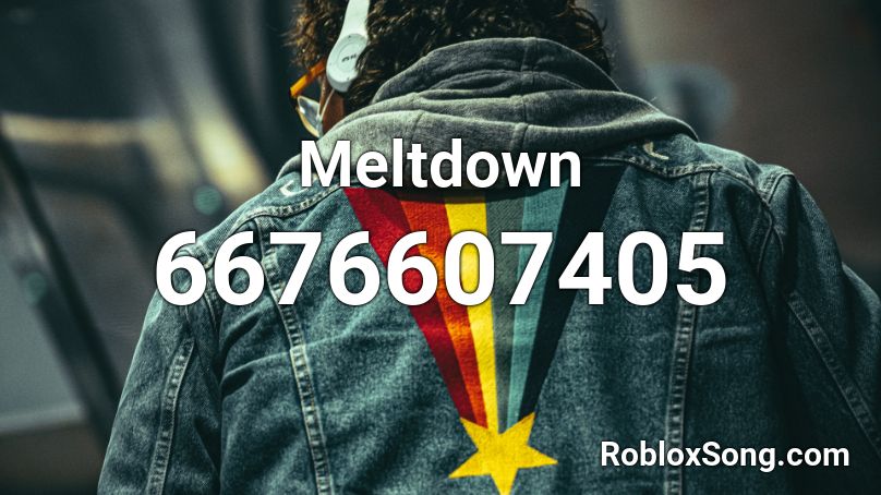 Meltdown Roblox ID