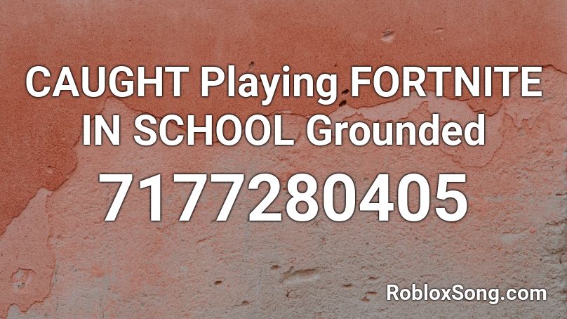 CAUGHT Playing FORTNITE IN SCHOOL Grounded Roblox ID