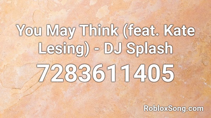 You May Think - DJ Splash feat. Kate Lesing Roblox ID