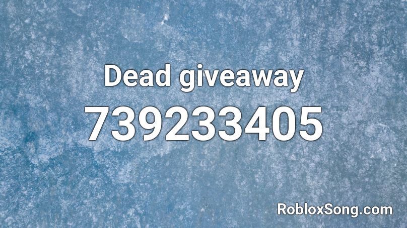 Dead giveaway Roblox ID