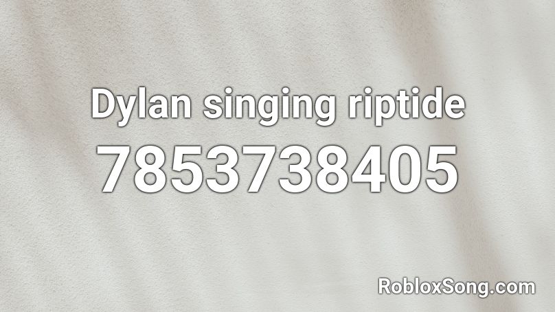 Dylan singing riptide Roblox ID