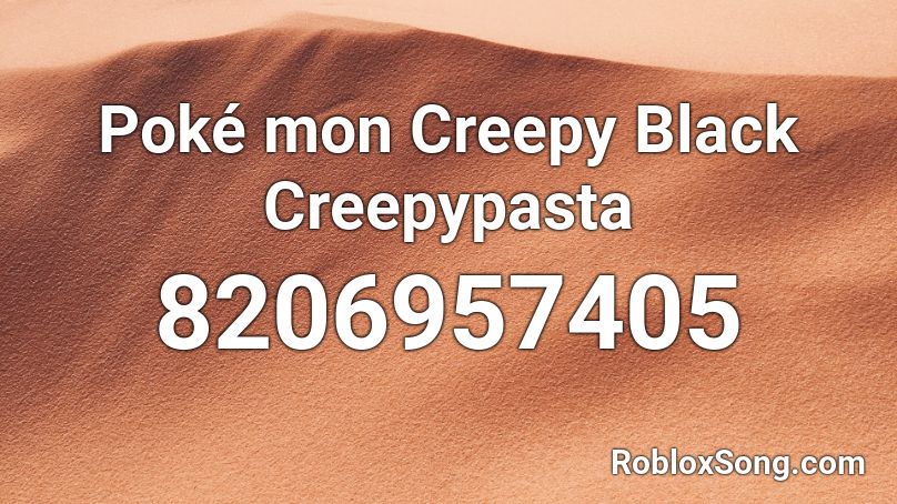 Poké mon Creepy Black Creepypasta Roblox ID