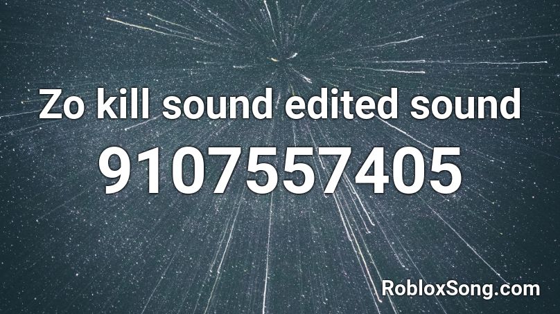 Zo kill sound edited sound  Roblox ID