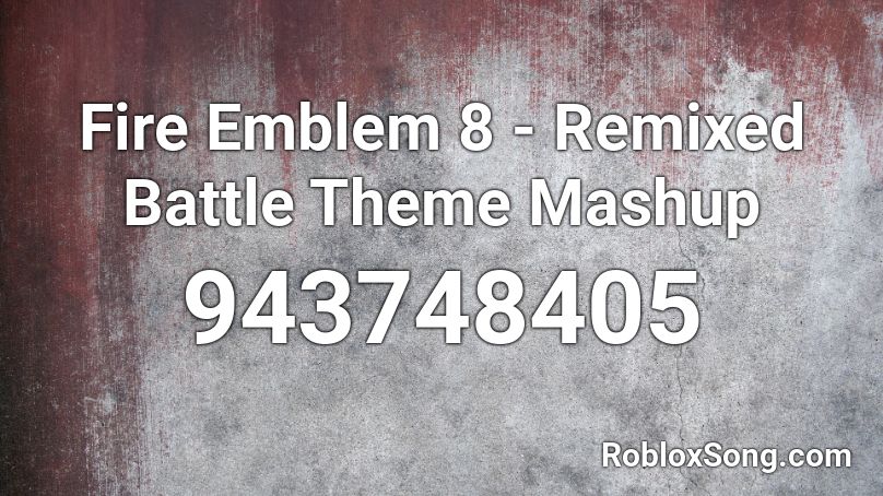 Fire Emblem 8 - Remixed Battle Theme Mashup Roblox ID