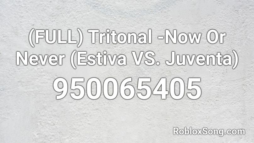 (FULL) Tritonal -Now Or Never (Estiva VS. Juventa) Roblox ID