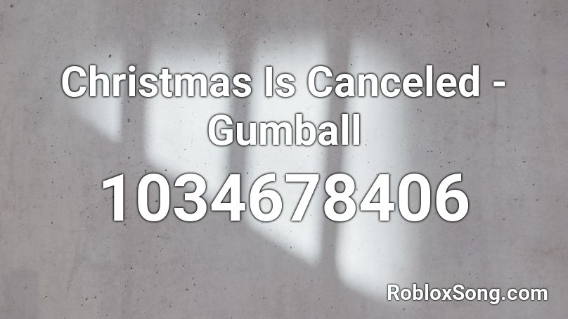 Christmas Is Canceled - Gumball Roblox ID