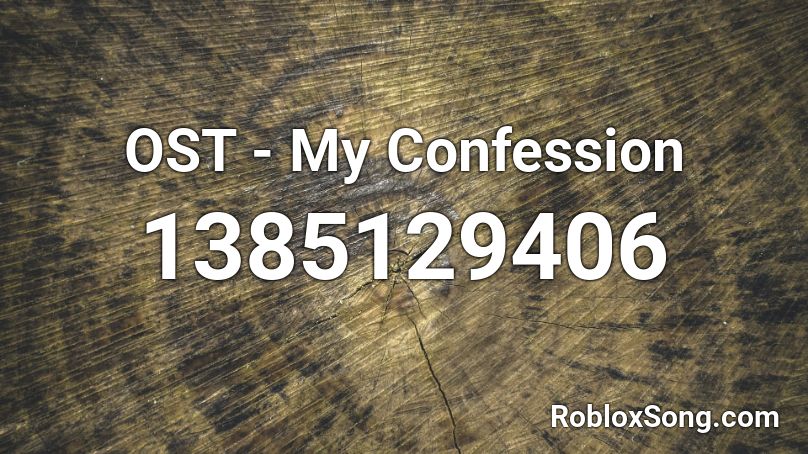 OST - My Confession Roblox ID