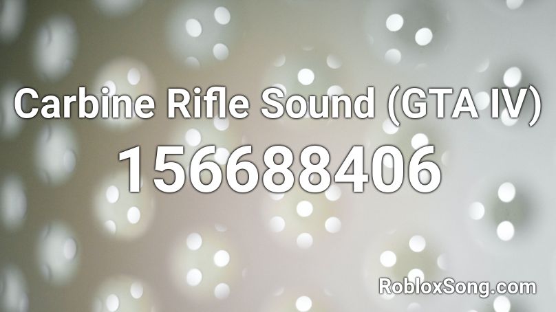 Carbine Rifle Sound (GTA IV) Roblox ID