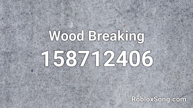 Wood Breaking Roblox ID