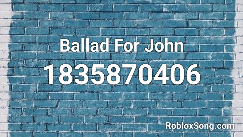 Ballad For John Roblox ID