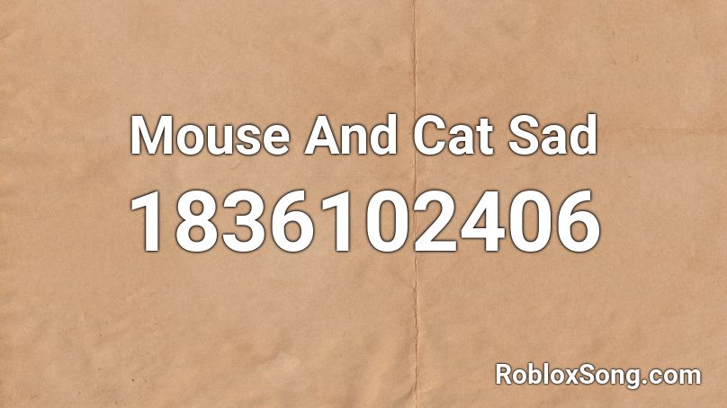 Mouse And Cat Sad Roblox ID