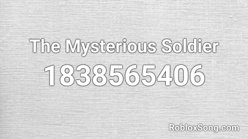 The Mysterious Soldier Roblox ID
