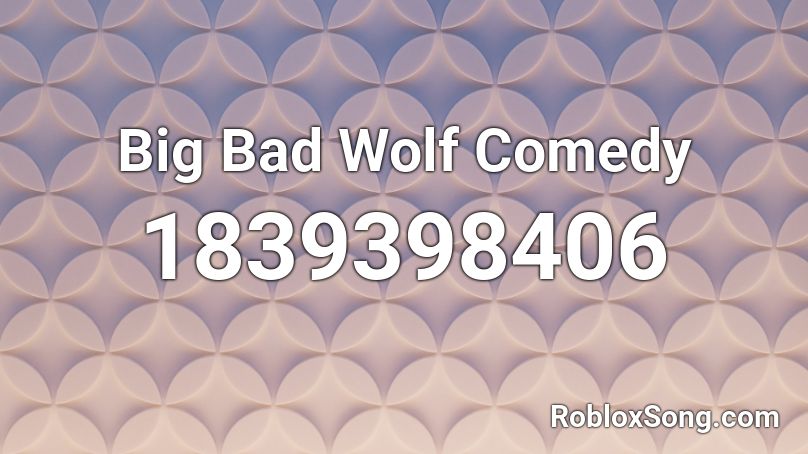 Big Bad Wolf Comedy Roblox ID