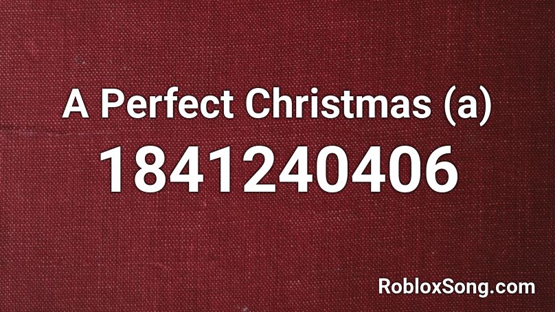A Perfect Christmas (a) Roblox ID