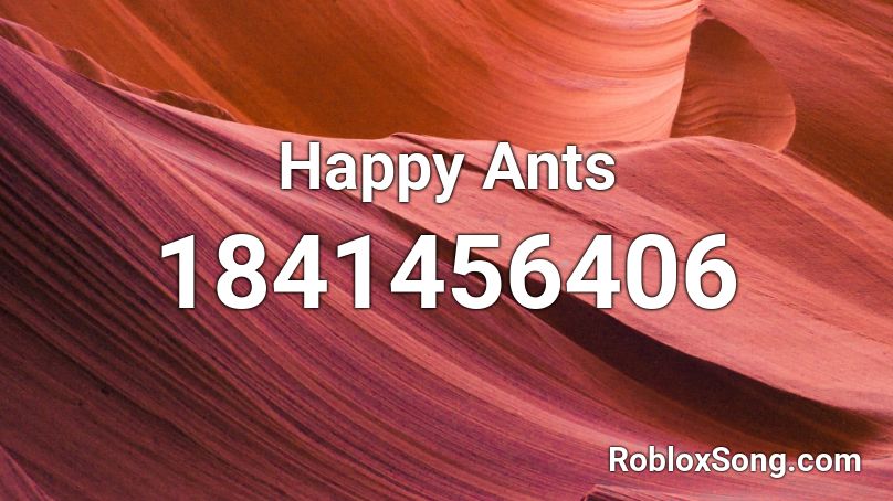 Happy Ants Roblox ID