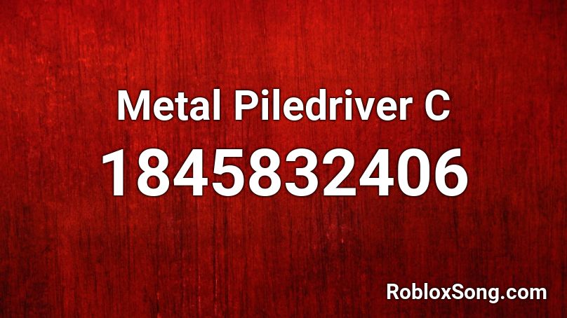 Metal Piledriver C Roblox ID